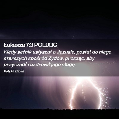 Picture 02 - Łukasza 7:3 POLUBG - Kiedy setnik usłyszał o Jezusie, posłał do - Bible Verse Picture