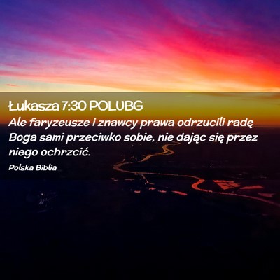 Picture 02 - Łukasza 7:30 POLUBG - Ale faryzeusze i znawcy prawa odrzucili radę - Bible Verse Picture