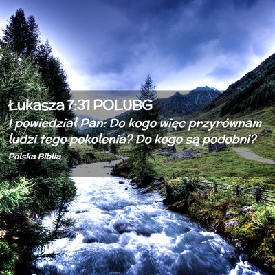 Picture 02 - Łukasza 7:31 POLUBG - I powiedział Pan: Do kogo więc przyrównam - Bible Verse Picture