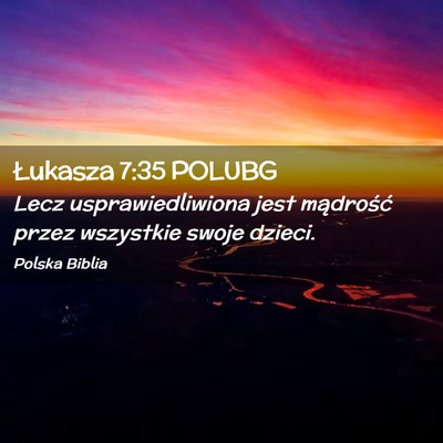 Picture 02 - Łukasza 7:35 POLUBG - Lecz usprawiedliwiona jest mądrość przez - Bible Verse Picture