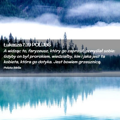 Picture 02 - Łukasza 7:39 POLUBG - A widząc to, faryzeusz, który go zaprosił, - Bible Verse Picture