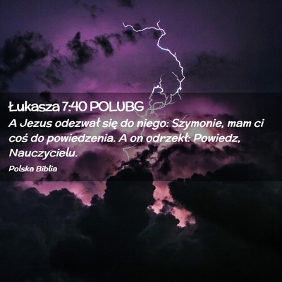 Picture 02 - Łukasza 7:40 POLUBG - A Jezus odezwał się do niego: Szymonie, mam ci - Bible Verse Picture