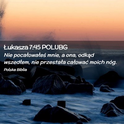 Picture 02 - Łukasza 7:45 POLUBG - Nie pocałowałeś mnie, a ona, odkąd wszedłem, - Bible Verse Picture
