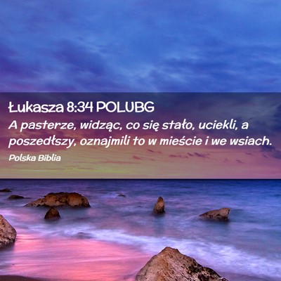 Picture 02 - Łukasza 8:34 POLUBG - A pasterze, widząc, co się stało, uciekli, a - Bible Verse Picture