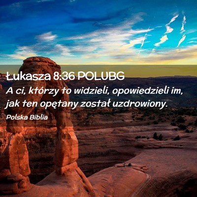 Picture 02 - Łukasza 8:36 POLUBG - A ci, którzy to widzieli, opowiedzieli im, jak - Bible Verse Picture