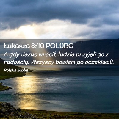 Picture 02 - Łukasza 8:40 POLUBG - A gdy Jezus wrócił, ludzie przyjęli go z - Bible Verse Picture