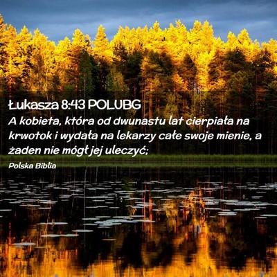 Picture 02 - Łukasza 8:43 POLUBG - A kobieta, która od dwunastu lat cierpiała na - Bible Verse Picture