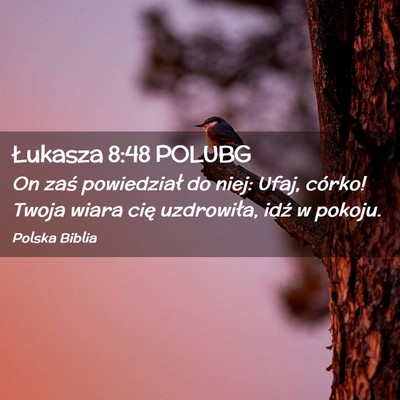 Picture 02 - Łukasza 8:48 POLUBG - On zaś powiedział do niej: Ufaj, córko! Twoja - Bible Verse Picture