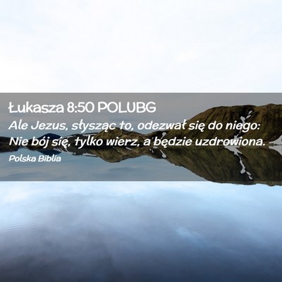 Picture 02 - Łukasza 8:50 POLUBG - Ale Jezus, słysząc to, odezwał się do niego: - Bible Verse Picture
