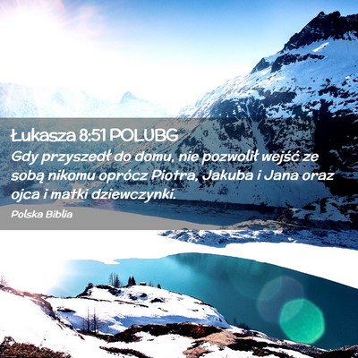 Picture 02 - Łukasza 8:51 POLUBG - Gdy przyszedł do domu, nie pozwolił wejść ze - Bible Verse Picture