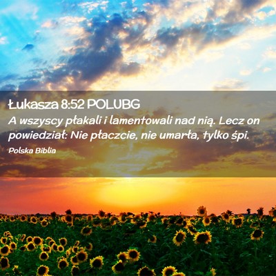Picture 02 - Łukasza 8:52 POLUBG - A wszyscy płakali i lamentowali nad nią. Lecz - Bible Verse Picture