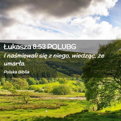 Picture 02 - Łukasza 8:53 POLUBG - I naśmiewali się z niego, wiedząc, że - Bible Verse Picture