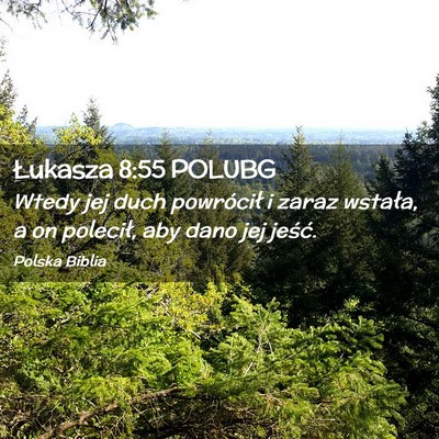 Picture 02 - Łukasza 8:55 POLUBG - Wtedy jej duch powrócił i zaraz wstała, a on - Bible Verse Picture