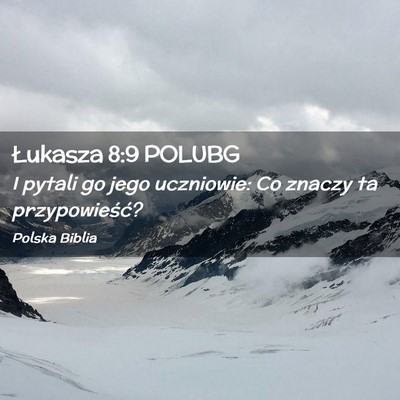 Picture 02 - Łukasza 8:9 POLUBG - I pytali go jego uczniowie: Co znaczy ta - Bible Verse Picture