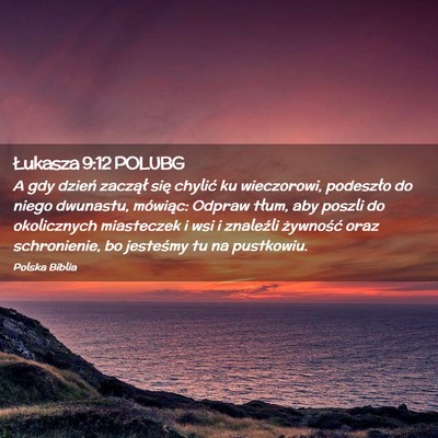 Picture 02 - Łukasza 9:12 POLUBG - A gdy dzień zaczął się chylić ku wieczorowi, - Bible Verse Picture