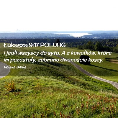 Picture 02 - Łukasza 9:17 POLUBG - I jedli wszyscy do syta. A z kawałków, które - Bible Verse Picture
