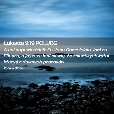 Picture 02 - Łukasza 9:19 POLUBG - A oni odpowiedzieli: Za Jana Chrzciciela, inni za - Bible Verse Picture