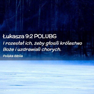 Picture 02 - Łukasza 9:2 POLUBG - I rozesłał ich, żeby głosili królestwo Boże - Bible Verse Picture