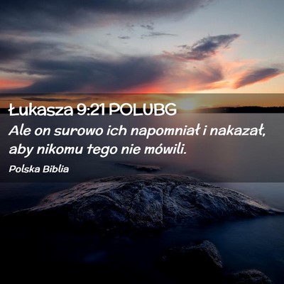 Picture 02 - Łukasza 9:21 POLUBG - Ale on surowo ich napomniał i nakazał, aby - Bible Verse Picture