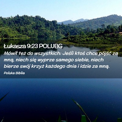 Picture 02 - Łukasza 9:23 POLUBG - Mówił też do wszystkich: Jeśli ktoś chce - Bible Verse Picture