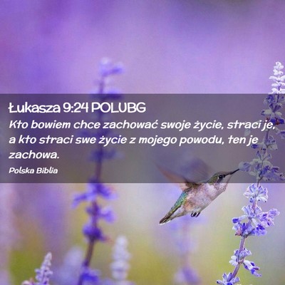 Picture 02 - Łukasza 9:24 POLUBG - Kto bowiem chce zachować swoje życie, straci - Bible Verse Picture
