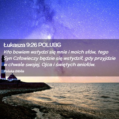 Picture 02 - Łukasza 9:26 POLUBG - Kto bowiem wstydzi się mnie i moich słów, tego - Bible Verse Picture