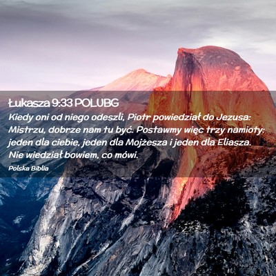 Picture 02 - Łukasza 9:33 POLUBG - Kiedy oni od niego odeszli, Piotr powiedział do - Bible Verse Picture