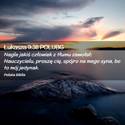 Picture 02 - Łukasza 9:38 POLUBG - Nagle jakiś człowiek z tłumu zawołał: - Bible Verse Picture