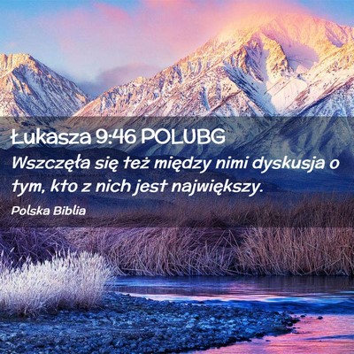 Picture 02 - Łukasza 9:46 POLUBG - Wszczęła się też między nimi dyskusja o tym, - Bible Verse Picture