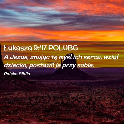 Picture 02 - Łukasza 9:47 POLUBG - A Jezus, znając tę myśl ich serca, wziął - Bible Verse Picture