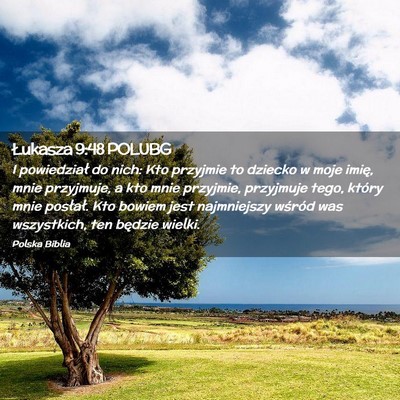 Picture 02 - Łukasza 9:48 POLUBG - I powiedział do nich: Kto przyjmie to dziecko w - Bible Verse Picture