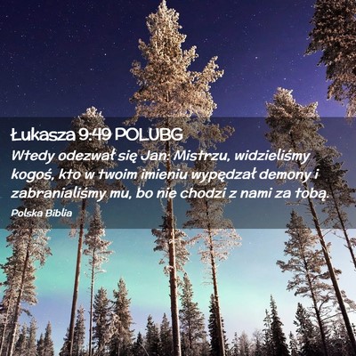 Picture 02 - Łukasza 9:49 POLUBG - Wtedy odezwał się Jan: Mistrzu, widzieliśmy - Bible Verse Picture