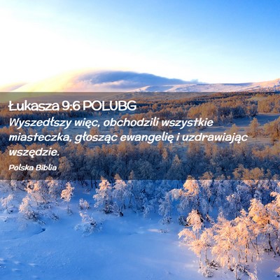 Picture 02 - Łukasza 9:6 POLUBG - Wyszedłszy więc, obchodzili wszystkie - Bible Verse Picture