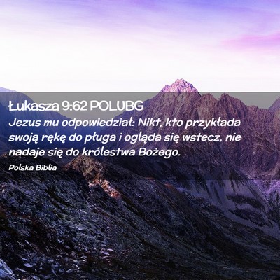 Picture 02 - Łukasza 9:62 POLUBG - Jezus mu odpowiedział: Nikt, kto przykłada - Bible Verse Picture