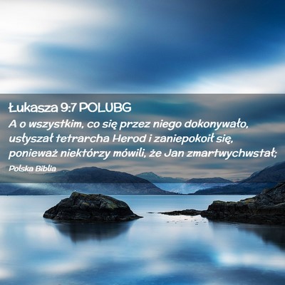 Picture 02 - Łukasza 9:7 POLUBG - A o wszystkim, co się przez niego dokonywało, - Bible Verse Picture