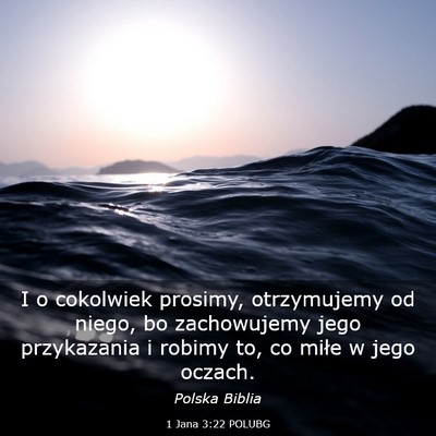 Picture 03 - 1 Jana 3:22 POLUBG - I o cokolwiek prosimy, otrzymujemy od niego, bo - Bible Verse Picture