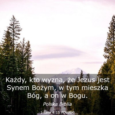 Picture 03 - 1 Jana 4:15 POLUBG - Każdy, kto wyzna, że Jezus jest Synem Bożym, w - Bible Verse Picture