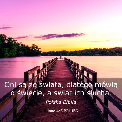 Picture 03 - 1 Jana 4:5 POLUBG - Oni są ze świata, dlatego mówią o świecie, a - Bible Verse Picture