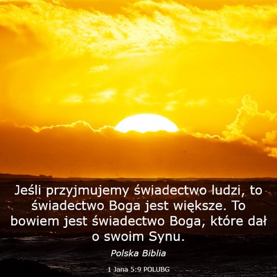 Picture 03 - 1 Jana 5:9 POLUBG - Jeśli przyjmujemy świadectwo ludzi, to - Bible Verse Picture