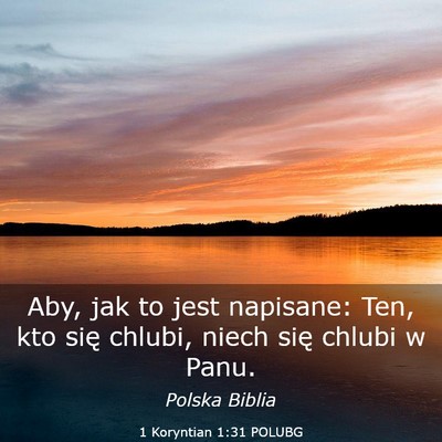 Picture 03 - 1 Koryntian 1:31 POLUBG - Aby, jak to jest napisane: Ten, kto się chlubi, - Bible Verse Picture