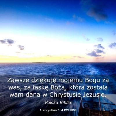 Picture 03 - 1 Koryntian 1:4 POLUBG - Zawsze dziękuję mojemu Bogu za was, za łaskę - Bible Verse Picture