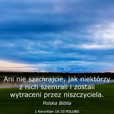 Picture 03 - 1 Koryntian 10:10 POLUBG - Ani nie szemrajcie, jak niektórzy z nich - Bible Verse Picture