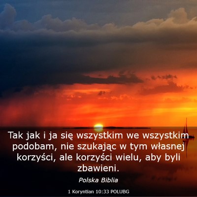 Picture 03 - 1 Koryntian 10:33 POLUBG - Tak jak i ja się wszystkim we wszystkim podobam, - Bible Verse Picture