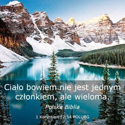 Picture 03 - 1 Koryntian 12:14 POLUBG - Ciało bowiem nie jest jednym członkiem, ale - Bible Verse Picture