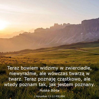 Picture 03 - 1 Koryntian 13:12 POLUBG - Teraz bowiem widzimy w zwierciadle, niewyraźnie, - Bible Verse Picture