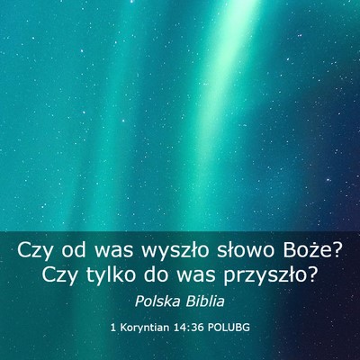 Picture 03 - 1 Koryntian 14:36 POLUBG - Czy od was wyszło słowo Boże? Czy tylko do was - Bible Verse Picture