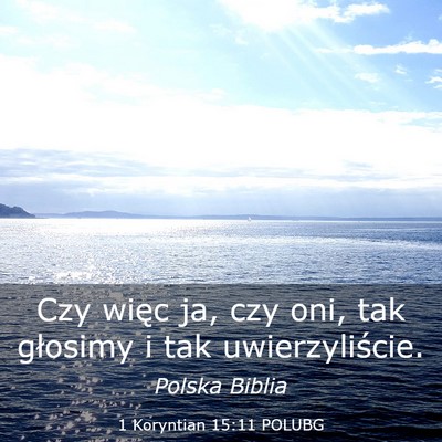 Picture 03 - 1 Koryntian 15:11 POLUBG - Czy więc ja, czy oni, tak głosimy i tak - Bible Verse Picture