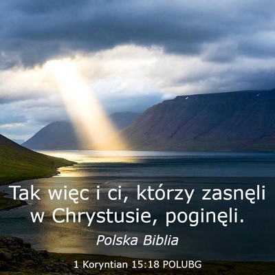Picture 03 - 1 Koryntian 15:18 POLUBG - Tak więc i ci, którzy zasnęli w Chrystusie, - Bible Verse Picture