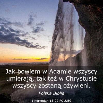 Picture 03 - 1 Koryntian 15:22 POLUBG - Jak bowiem w Adamie wszyscy umierają, tak też w - Bible Verse Picture