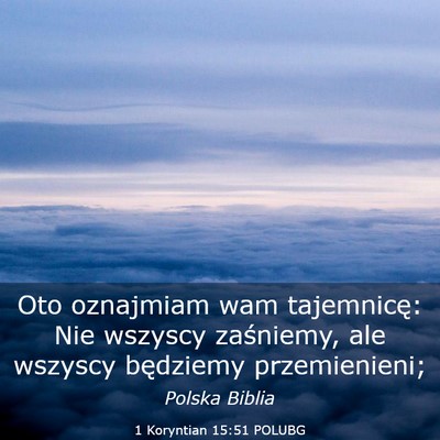 Picture 03 - 1 Koryntian 15:51 POLUBG - Oto oznajmiam wam tajemnicę: Nie wszyscy - Bible Verse Picture